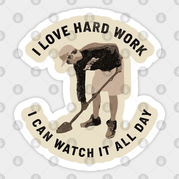 I Love Hard Work I Can Watch It All Day Sticker by ZagachLetters